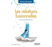 Les relations fusionnelles Je ne suis rien sans toi. - Saverio Tomasella - Eyrolles - broché - Guide