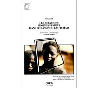 Les Relations Hommes-Femmes Dans Le Bassin Du Lac Tchad. Actes Du Iveme Colloque Mega-Tchad Cnrs / Orstom, Paris, Du 14 Au 16 Septembre 1988, Volume 2