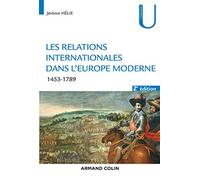 Les relations internationales dans l'Europe moderne - 2e éd. - 1453-1789 Jérôme Hélie (Auteur)