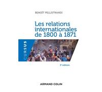 Les relations internationales de 1800 à 1871 3ème édition - Benoît Pellistrandi - Armand Colin - broché - Etude