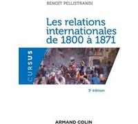 Les relations internationales de 1800 à 1871 Benoît Pellistrandi (Auteur)