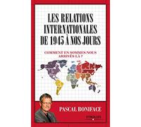 LES RELATIONS INTERNATIONALES DE 1945 A NOS JOURS: COMMENT EN SOMMES NOUS ARRIVES LA