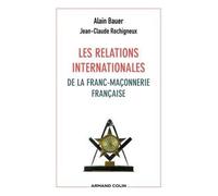 Les relations internationales de la franc-maçonnerie française - Alain Bauer - Armand Colin - broché - Essai