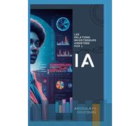 Les Relations Investisseurs Assistées Par Lia: Guide Pratique Pour Lever Des Fonds Plus Efficacement Grâce À L'ia Conversationnelle (Ia & Finance)