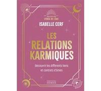 Les relations karmiques - Découvrir les différents liens et contrats d'âmes Isabelle Cerf (Auteur)