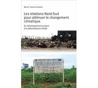 Les relations Nord-Sud pour atténuer le changement climatique Du développement propre à la déforestation évitée - Moïse Tsayem-Demaze - L'harmattan - broché - Etude