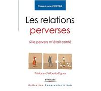 Les relations perverses Si le pervers m'était conté - Préface d'Alberto Eiguer - Claire-Lucie Cziffra - Eyrolles - broché - Essai