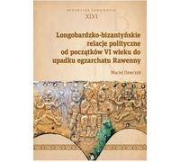 Les relations politiques lombardo-byzantines du début du VIe siècle à la chute de l'exarchat de Ravenne - Maciej Dawczyk (Literatur, Politik, Politikwissenschaft auf Polnisch)