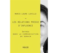 Les relations presse d'influence Entrez dans la communication de demain - Marie-Laure Laville - Kawa - broché - Guide
