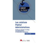 Les relations Public/Administrations 22 fiches pour décrypter les relations avec l'administration et les téléprocédures administratives - Frédéric Colin - Gualino Eds - Poche - Manuel
