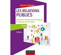 Les Relations Publics - Refonder La Confiance Entre L'entreprise, Les Marques Et Leurs Publics