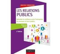 Les Relations Publics - Refonder La Confiance Entre L'entreprise, Les Marques Et Leurs Publics