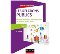 Les Relations Publics - Refonder La Confiance Entre L'entreprise, Les Marques Et Leurs Publics