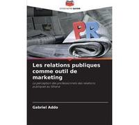 Les relations publiques comme outil de marketing - Gabriel Addo - KS OmniScriptum Publishing - Livre en Anglais Gabriel AddoGabriel Addo (Auteur)