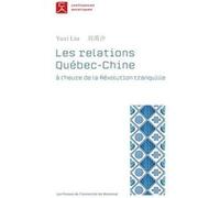 Les relations Québec-Chine à l'heure de la Révolution tranquille Yuxi Liu (Auteur)
