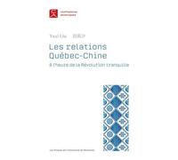 Les relations Québec-Chine à l'heure de la Révolution tranquille - Yuxi Liu - Presses Universite De Montreal - broché - Essai