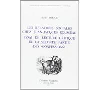 Les Relations Sociales Chez Jean-Jacques Rousseau - Essai De La Lecture Critique De La Seconde Partie Des Confessions