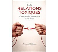Les relations toxiques: Comment les reconnaitre et les éviter