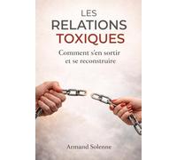 Les relations toxiques: Comment s’en sortir et se reconstruire