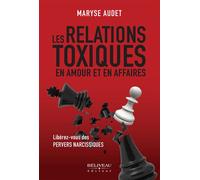 Les relations toxiques en amour et en affaires - Libérez-vous des pervers narcissiques - Maryse Audet - Beliveau Editeur - broché - Essai