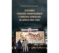 Les relations turco-américaines et turco-soviétiques 1945-1952 - Karolina Wanda Olszowska (Geschichte auf Polnisch)