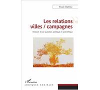 Les relations villes / campagnes Histoire d'une question politique et scientifique - Nicole Mathieu - L'harmattan - broché - Essai