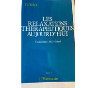 Les Relaxations Thérapeutiques Aujourd'hui: Actes Du Premier Colloque International De Relaxation, I.F.E.R.T., Juin 1987, Paris