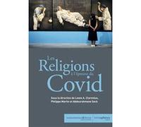 Les Religions à l'épreuve du Covid Philippe Martin (Directeur éditorial), Lewis Ampidu Clormeus (Directeur éditorial), Abdourahmane Seck (Directeur éditorial)