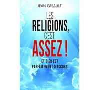 Les religions, c'est assez !: Et Dieu est parfaitement d'accord