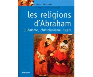 Les religions d'Abraham Judaïsme, christianisme, islam. - David Vauclair - Eyrolles - broché - Essai