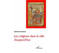 Les religions dans la ville d'aujourd'hui - Catherine Grémion - L'harmattan - broché - Essai