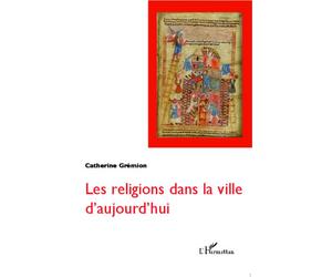 Les religions dans la ville d'aujourd'hui - Catherine Grémion - L'harmattan - broché - Essai