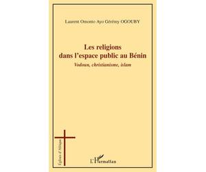 Les religions dans l'espace public au Bénin Vodoun, christianisme, islam - Laurent Omonto Ayo Gérémy Ogouby - L'harmattan - broché - Essai