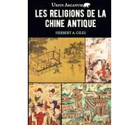 Les religions de la Chine antique: Déisme primitif, confucianisme et taoïsme