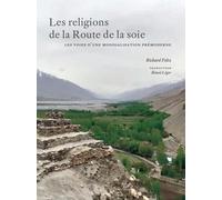 Les religions de la Route de la soie: Les chemins d'une mondialisation prémoderne