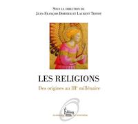Les religions. Des origines au IIIe millénaire