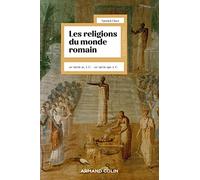 Les religions du monde romain: VIIIe siècle av. J.-C. - VIIIe siècle apr. J.-C.
