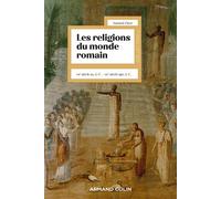 Les religions du monde romain VIIIe siècle av. J.-C. - VIIIe siècle apr. J.-C. - Yannick Clavé - Armand Colin - broché - Essai