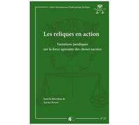 Les Reliques En Action - Variations Juridiques Sur La Force Agissante Des Choses Sacrées