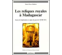 Les Reliques royales à Madagascar : Source de légitimation et enjeu de pouvoir (XVIIIe-XXe)
