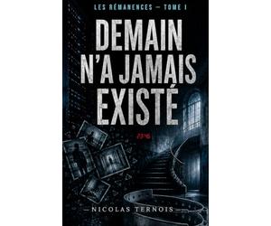 Les Rémanences: Demain n’a jamais existé