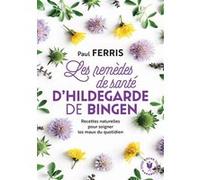 Les remèdes de santé d'Hildegarde de Bingen - Nouvelle édition Paul Ferris (Auteur)