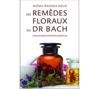 Les remèdes floraux du Dr. Bach - Une promesse envers le Divin qui est en soi - Naïma Ananda Nour - Ecce - broché - Essai