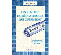 Les remèdes homéopathiques qui guérissent: Arnica, Belladonna, Calendula, Camomilla, Ipeca, Sulfur ...
