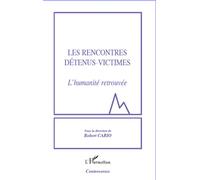 Les rencontres détenus-victimes L'humanité retrouvée - Robert Cario - L'harmattan - broché - Etude
