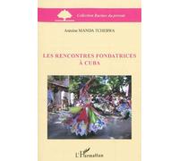 Les rencontres fondatrices à Cuba - Antoine Manda Tchebwa - L'harmattan - broché - Essai