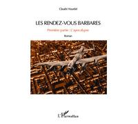 Les rendez-vous barbares Première partie : L'apocalypse - Roman - Claude Hourdel - L'harmattan - broché - Roman