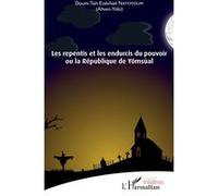 Les repentis et les endurcis du pouvoir Doum-Tah Ezechiel Natoyoum (Auteur)