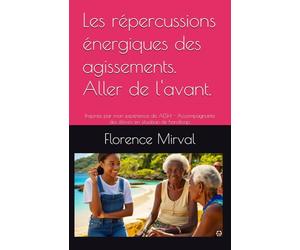 Les répercussions énergiques des agissements. Aller de l'avant.: Inspirée par mon expérience de AESH - Accompagnante des élèves en situation de handicap.