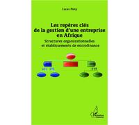 Les repères clés de la gestion d'une entreprise en Afrique Structures organisationnelles et établissements de microfinance - Lucas Pony - L'harmattan - broché - Etude